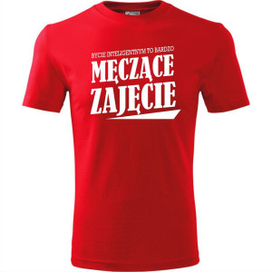 Męska koszulka - Bycie inteligentnym to bardzo męczące zajęcie