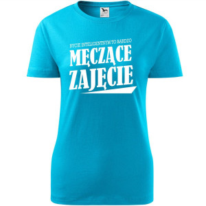 Damska koszulka taliowana - Bycie inteligentnym to męczące zajęcie