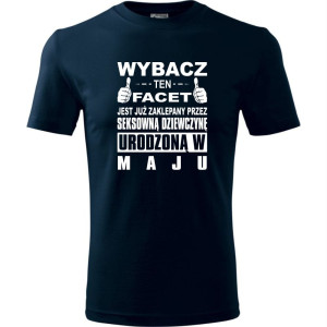 Męska koszulka - Wybacz ten facet jest już zaklepany przez seksowną dziewczynę urodzoną w maju