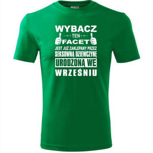 Męska koszulka - Wybacz ten facet jest już zaklepany przez seksowną dziewczynę urodzoną we wrześniu