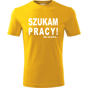 Męska koszulka - Szukam pracy! Ale od jutra...