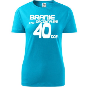 Damska koszulka taliowana - branie zaczyna się po 40-tce prezent na czterdzieste urodziny dla kobiet T-shirt