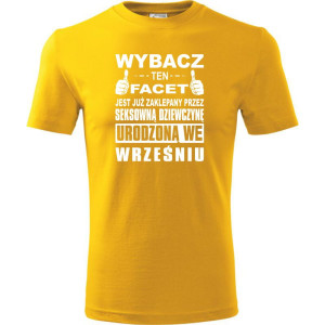 Męska koszulka - Wybacz ten facet jest już zaklepany przez seksowną dziewczynę urodzoną we wrześniu