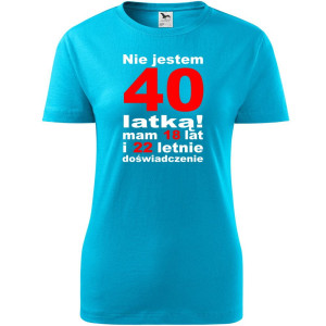 Damska koszulka taliowana - Nie jestem 40 latką mam 18 lat i 22 letnie doświadczenie!