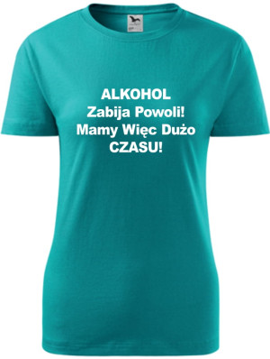 Damska koszulka taliowana - Alkohol zabija powoli