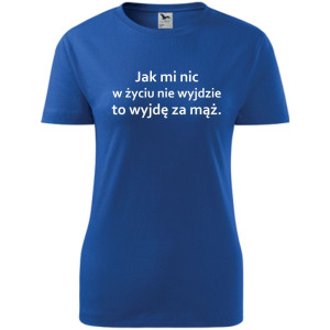 Damska koszulka taliowana - jak mi nic w życiu nie wyjdzie