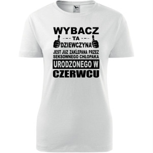 Damska koszulka taliowana - Wybacz ta dziewczyna jest już zaklepana przez seksownego chłopaka urodzonego w czerwcu