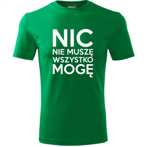 Męska koszulka - Nic nie muszę wszystko mogę