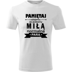 męska koszulka - pamiętaj udajemy że jesteśmy miłą normalną parą