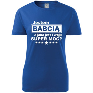 Damska koszulka - Jestem babcią a jaka jest twoja super moc?