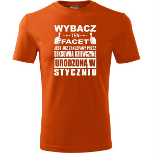 Męska koszulka - Wybacz ten facet jest już zaklepany przez seksowną dziewczynę urodzoną w styczniu