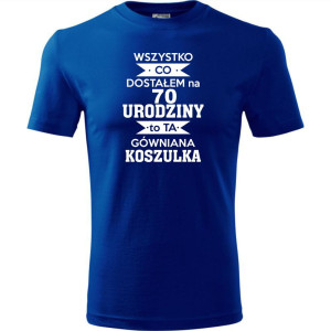 Męska koszulka - wszystko co dostałem na 70 urodziny to ta gówniana koszulka