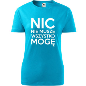 Damska koszulka - Nic nie muszę wszystko mogę