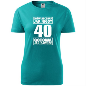 damska koszulka - doświadczona jak nigdy 40 gotowa jak zawsze