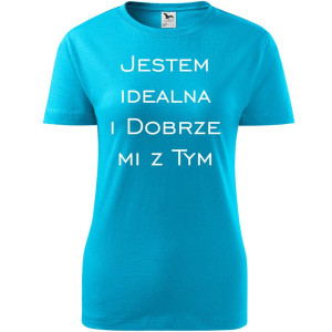 Damska koszulka taliowana - Jestem idealna i dobrze mi z tym
