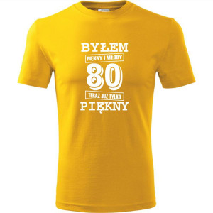 męska koszulka - byłem piękny i młody 80 teraz już tylko piękny