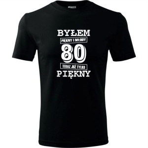 męska koszulka - byłem piękny i młody 80 teraz już tylko piękny