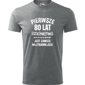 męska koszulka - pierwsze 80 lat dzieciństwa jest zawsze najtrudniejsze