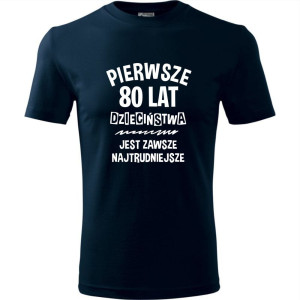męska koszulka - pierwsze 80 lat dzieciństwa jest zawsze najtrudniejsze