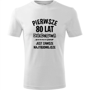 męska koszulka - pierwsze 80 lat dzieciństwa jest zawsze najtrudniejsze