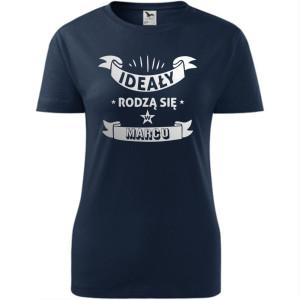 damska koszulka - ideały rodzą się w marcu