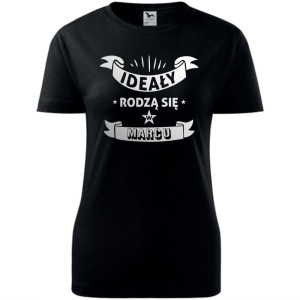 damska koszulka - ideały rodzą się w marcu