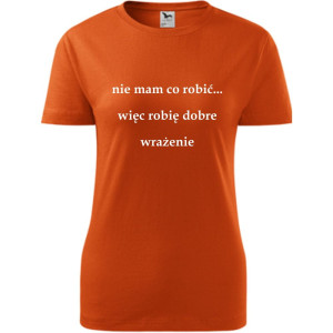 Damska koszulka - Nie mam co robić więc robię dobre wrażenie