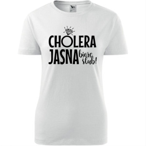 damska koszulka - cholera jasna biorę ślub
