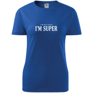 damska koszulka - i'm not good, i'm super