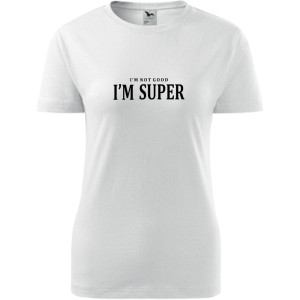 damska koszulka - i'm not good, i'm super
