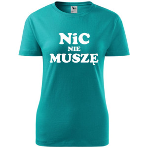 Damska koszulka - Nic nie muszę