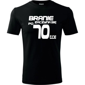 Męska koszulka - branie zaczyna się po 70 prezent na siedemdziesiąte urodziny dla mężczyzny T-shirt