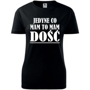 Damska koszulka taliowana - jedyne co mam, to mam dość