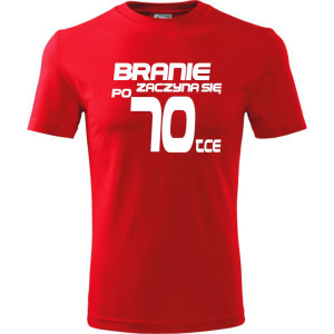 Męska koszulka - branie zaczyna się po 70 prezent na siedemdziesiąte urodziny dla mężczyzny T-shirt