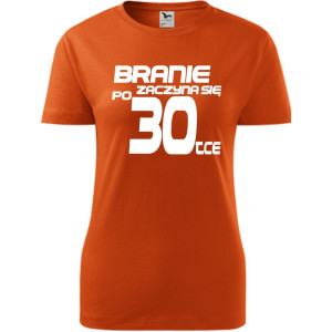 Damska koszulka - branie zaczyna się po 30 urodziny t-shirt bluzka na prezent