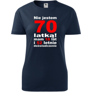 Damska koszulka - nie jestem 70 latką mam 18 lat i 52 lat doświadczenia urodziny prezent