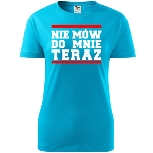 Damska koszulka taliowana - Nie mów do mnie teraz