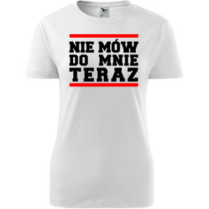 Damska koszulka taliowana - Nie mów do mnie teraz