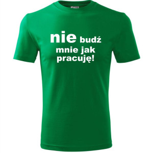 Męska koszulka - Nie budź mnie jak pracuję