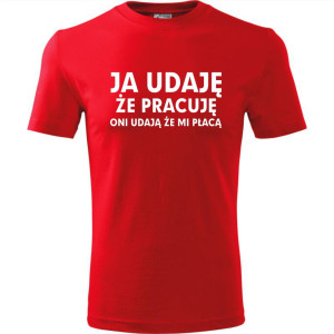 Męska koszulka - Ja udaję że pracuję, oni udają, że mi płacą