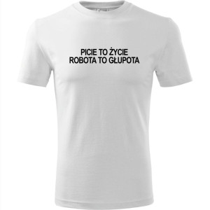 Męska koszulka - Picie to zycie robota to głupota