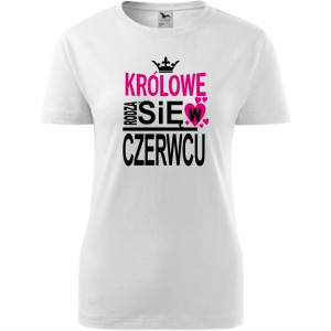 Damska koszulka taliowana - Królowe rodzą się w czerwcu 03