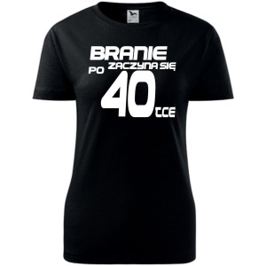 Damska koszulka taliowana - branie zaczyna się po 40-tce prezent na czterdzieste urodziny dla kobiet T-shirt