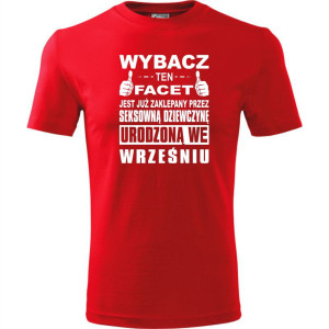 Męska koszulka - Wybacz ten facet jest już zaklepany przez seksowną dziewczynę urodzoną we wrześniu