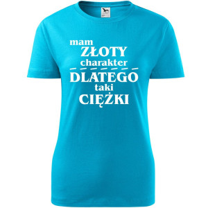 Damska koszulka - Mam złoty charakter dlatego taki ciężki