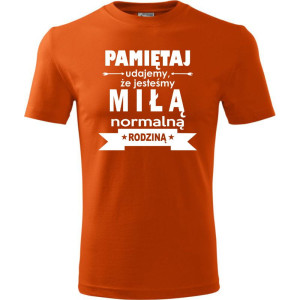 Męska koszulka - Pamiętaj udajemy, że jesteśmy normalną rodziną