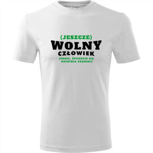 męska koszulka - (jeszcze) wolny człowiek (panie, śpieszcie się ostatnia szansa)