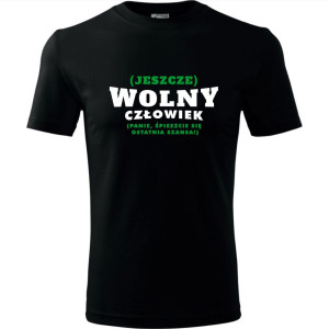 męska koszulka - (jeszcze) wolny człowiek (panie, śpieszcie się ostatnia szansa)