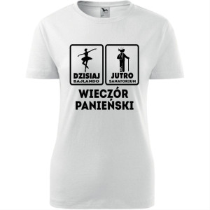 damska koszulka taliowana - dzisiaj bajlando, jutro sanatorium - wieczór panieński