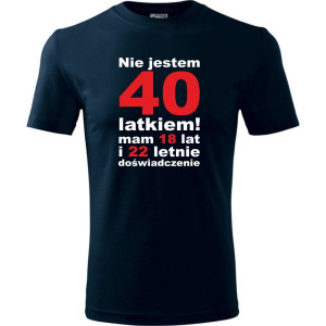 Męska koszulka - Nie jestem 40 latkiem, mam 18 lat i 22 letnie doświadczenie